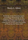 Problems of the Panama Canal: Including Climatology of the Isthmus, Physics and Hydraulics of the River Chagres, Cut at the Continental Divide and Discussion of Plans for the Water-Way - Henry L. Abbot