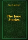 The Juno Stories - Abbott Jacob