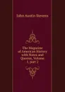 The Magazine of American History with Notes and Queries, Volume 1,.part 2 - John Austin Stevens