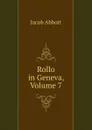 Rollo in Geneva, Volume 7 - Abbott Jacob