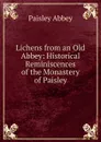 Lichens from an Old Abbey: Historical Reminiscences of the Monastery of Paisley - Paisley Abbey