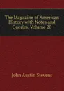 The Magazine of American History with Notes and Queries, Volume 20 - John Austin Stevens