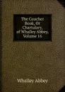 The Coucher Book, Or Chartulary, of Whalley Abbey, Volume 16 - Whalley Abbey