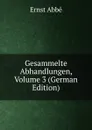 Gesammelte Abhandlungen, Volume 3 (German Edition) - Ernst Abbe