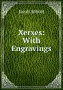 Xerxes: With Engravings - Abbott Jacob
