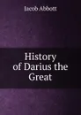 History of Darius the Great - Abbott Jacob
