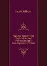 Inquires Concerning the Intellectual Powers and the Investigation of Truth - Abbott Jacob