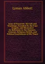 Jesus of Nazareth: His Life and Teachings: Founded On the Four Gospels, and Illustrated by Reference to the Manners, Customs, Religious Beliefs, and Political Institutions of His Times - Lyman Abbott