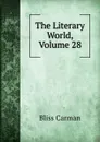 The Literary World, Volume 28 - Carman Bliss