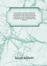 The Teacher, Or, Moral Influences Employed in the Instruction and Government of the Young: Intended Chiefly to Assist Young Teachers in Organizing and Conducting Their Schools - Abbott Jacob