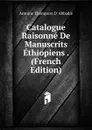 Catalogue Raisonne De Manuscrits Ethiopiens . (French Edition) - Antoine Thompson D' Abbadie