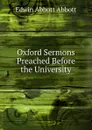 Oxford Sermons Preached Before the University - Edwin Abbott