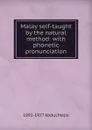 Malay self-taught by the natural method: with phonetic pronunciation - 1892-1977 Abdul Majid