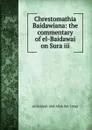 Chrestomathia Baidawiana: the commentary of el-Baidawai on Sura iii - al-Baidawi 'Abd Allah ibn 'Umar