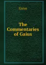 The Commentaries of Gaius - Gaius