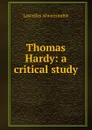 Thomas Hardy: a critical study - Lascelles Abercrombie