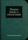 Thomas Hardy; a critical study - Lascelles Abercrombie
