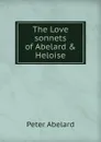The Love sonnets of Abelard . Heloise - Peter Abelard