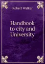 Handbook to city and University - Robert Walker