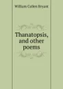 Thanatopsis, and other poems - Bryant William Cullen
