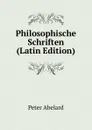 Philosophische Schriften (Latin Edition) - Peter Abelard