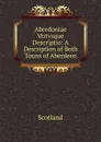 Abredoniae Vtrivsque Descriptio: A Description of Both Touns of Aberdeen - Scotland