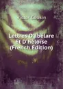 Lettres D.abelare Et D.heloise (French Edition) - Cousin Victor