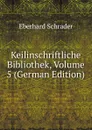 Keilinschriftliche Bibliothek, Volume 5 (German Edition) - Eberhard Schrader