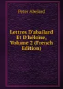 Lettres D.abailard Et D.heloise, Volume 2 (French Edition) - Peter Abelard