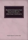 Bakteriologisches Taschenbuch . (German Edition) - Rudolf Valentin Ludwig Abel