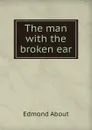The man with the broken ear - Edmond About