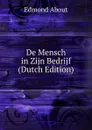 De Mensch in Zijn Bedrijf (Dutch Edition) - Edmond About