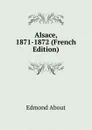 Alsace, 1871-1872 (French Edition) - Edmond About