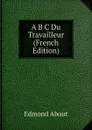 A B C Du Travailleur (French Edition) - Edmond About