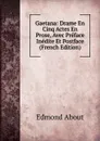 Gaetana: Drame En Cinq Actes En Prose, Avec Preface Inedite Et Postface (French Edition) - Edmond About