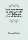 Germaine: Drame En Cinq Actes Et Huit Tableaux (French Edition) - Edmond About
