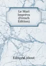 Le Mari Imprevu (French Edition) - Edmond About