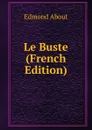 Le Buste (French Edition) - Edmond About
