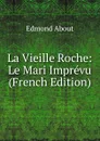 La Vieille Roche: Le Mari Imprevu (French Edition) - Edmond About