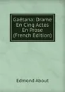 Gaetana: Drame En Cinq Actes En Prose (French Edition) - Edmond About