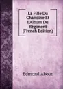La Fille Du Chanoine Et L.Album Du Regiment (French Edition) - Edmond About
