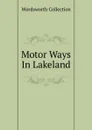 Motor Ways In Lakeland - Wordsworth Collection