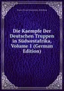 Die Kaempfe Der Deutschen Truppen in Sudwestafrika, Volume 1 (German Edition) - Prussia Grosser Generalstab. Abtheilung