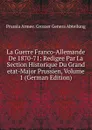 La Guerre Franco-Allemande De 1870-71: Redigee Par La Section Historique Du Grand etat-Major Prussien, Volume 1 (German Edition) - Prussia Armee. Grosser Genera Abteilung