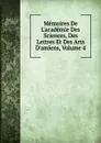 Memoires De L.academie Des Sciences, Des Lettres Et Des Arts D.amiens, Volume 4 - 