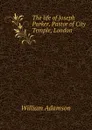 The life of Joseph Parker, Pastor of City Temple, London - William Adamson