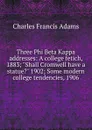 Three Phi Beta Kappa addresses: A college fetich, 1883; 