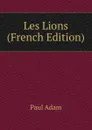 Les Lions (French Edition) - Paul Adam