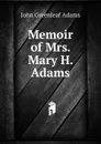 Memoir of Mrs. Mary H. Adams - John Greenleaf Adams