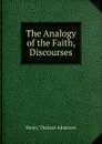 The Analogy of the Faith, Discourses - Henry Thomas Adamson